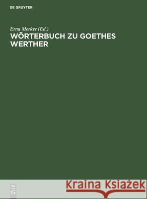 Wörterbuch zu Goethes Werther Johanna Graefe, Fritz Merbach, Isabel Engel, No Contributor 9783112591178 De Gruyter