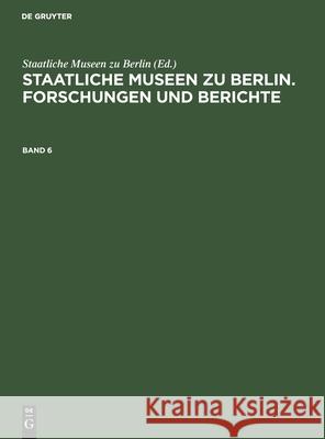 Staatliche Museen zu Berlin. Forschungen und Berichte Staatliche Museen Zu Berlin, No Contributor 9783112591277 De Gruyter