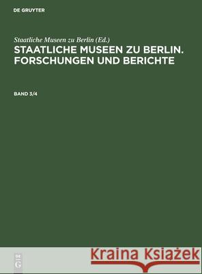 Staatliche Museen zu Berlin. Forschungen und Berichte Staatliche Museen Zu Berlin, No Contributor 9783112591291 De Gruyter