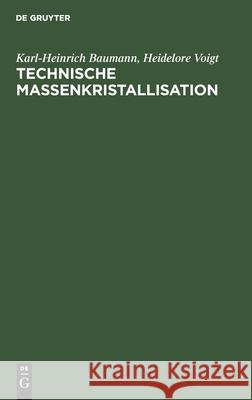 Technische Massenkristallisation Karl-Heinrich Heidelore Baumann Voigt, Heidelore Voigt 9783112592151