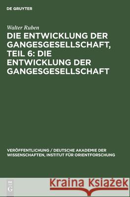 Die Entwicklung Der Gangesgesellschaft, Teil 6: Die Entwicklung Der Gangesgesellschaft Ruben, Walter 9783112592250 de Gruyter