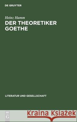 Der Theoretiker Goethe Heinz Hamm 9783112592359