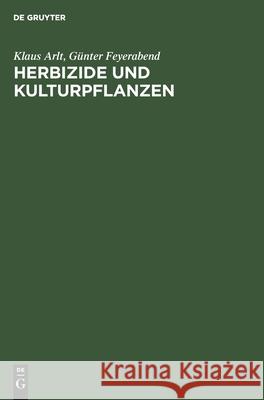 Herbizide Und Kulturpflanzen Klaus Günter Arlt Feyerabend, Günter Feyerabend 9783112593691 De Gruyter