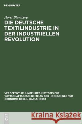 Die Deutsche Textilindustrie in Der Industriellen Revolution Blumberg, Horst 9783112593714 de Gruyter