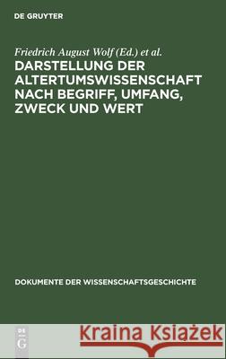 Darstellung Der Altertumswissenschaft Nach Begriff, Umfang, Zweck Und Wert Wolf, Friedrich August 9783112593752