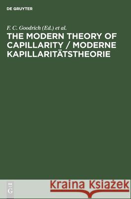 The Modern Theory of Capillarity / Moderne Kapillaritätstheorie: To the Centennial of Gibbs' Theory of Capillarity Goodrich, F. C. 9783112594315 de Gruyter