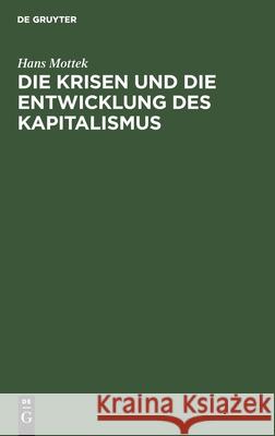 Die Krisen Und Die Entwicklung Des Kapitalismus Mottek, Hans 9783112594711 de Gruyter