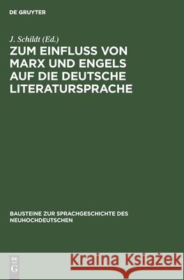Zum Einfluß Von Marx Und Engels Auf Dıe Deutsche Literatursprache: Studien Zum Wortschatz Der Arbeiterklasse Im 19. Jahrhundert Schildt, J. 9783112595176