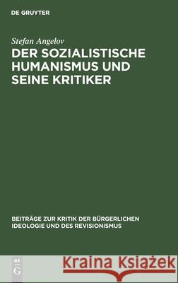 Der Sozialistische Humanismus Und Seine Kritiker Angelov, Stefan 9783112595572