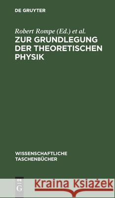 Zur Grundlegung Der Theoretischen Physik Rompe, Robert 9783112595916