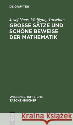 Große Sätze Und Schöne Beweise Der Mathematik: Identität Des Schönen, Allgemeinen, Anwendbaren Naas, Josef 9783112596173 de Gruyter