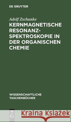 Kernmagnetische Resonanzspektroskopie in Der Organischen Chemie Zschunke, Adolf 9783112596470