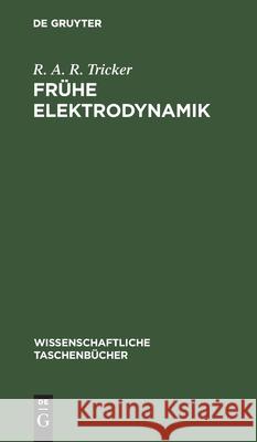 Frühe Elektrodynamik: Das Erste Stromgesetz Tricker, R. A. R. 9783112596838 de Gruyter