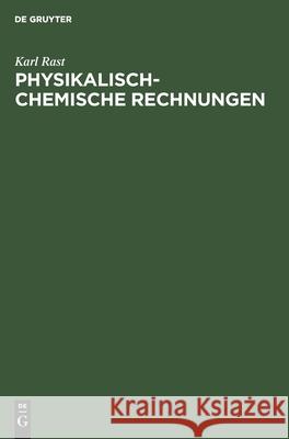 Physikalisch-Chemische Rechnungen Karl Rast 9783112596951