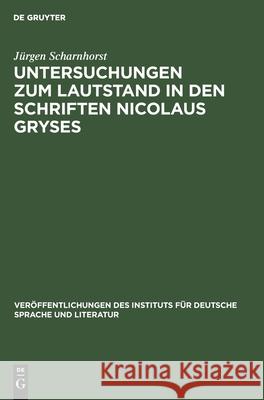 Untersuchungen zum Lautstand in den Schriften Nicolaus Gryses Jürgen Scharnhorst 9783112596999 De Gruyter