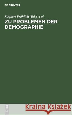 Zu Problemen der Demographie Siegbert Fröhlich, Parviz Khalatbari, No Contributor 9783112597576 De Gruyter