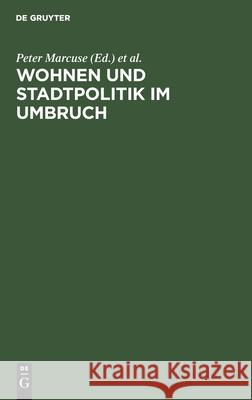 Wohnen Und Stadtpolitik Im Umbruch: Perspektiven Der Stadterneuerung Nach 40 Jahren Ddr Peter Marcuse, Fred Staufenbiel, No Contributor 9783112597613