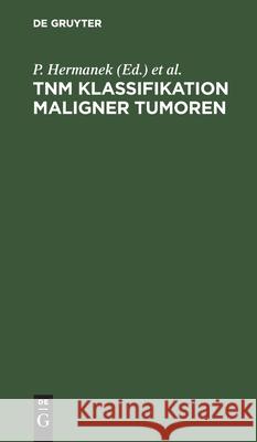 Tnm Klassifikation Maligner Tumoren: Uicc, International Union Against Cancer P Hermanek, O Scheibe, B Spiessl, G Wagner, No Contributor 9783112597637