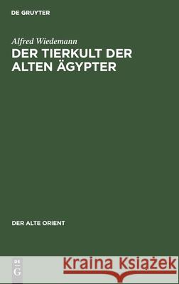 Der Tierkult Der Alten Ägypter Wiedemann, Alfred 9783112597811