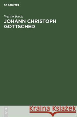 Johann Christoph Gottsched: Eine Kritische Würdigung Seines Werkes Rieck, Werner 9783112598634 de Gruyter