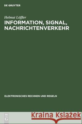 Information, Signal, Nachrichtenverkehr Helmut Löffler 9783112598818