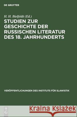 Studien zur Geschichte der russischen Literatur des 18. Jahrhunderts H H Bielfeldt, No Contributor 9783112598931 De Gruyter