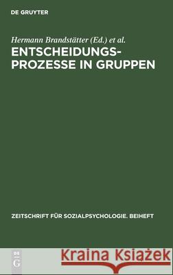 Entscheidungsprozesse in Gruppen Hermann Brandstätter, Heinz Schuler, No Contributor 9783112598955