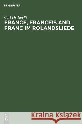 France, Franceis and Franc Im Rolandsliede Carl Th Hoefft 9783112599310 De Gruyter