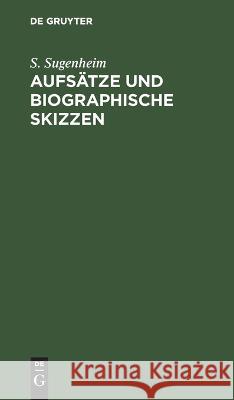 Aufsätze Und Biographische Skizzen S Sugenheim 9783112599839 De Gruyter