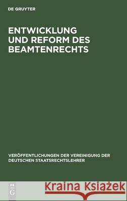 Entwicklung Und Reform Des Beamtenrechts: Die Reform Des Wahlrechts. Berichte Hans Gerber, Adolf Merkl, Heinrich Pohl, Gerhard Leibholz, No Contributor 9783112599914