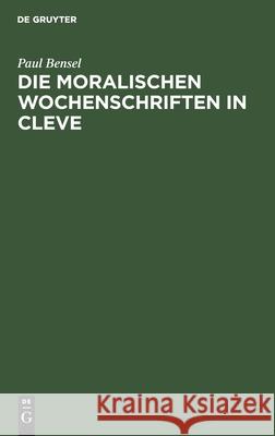 Die Moralischen Wochenschriften in Cleve Paul Bensel 9783112600290 De Gruyter