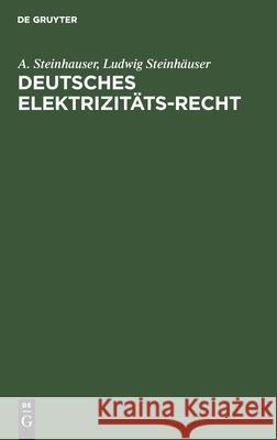 Deutsches Elektrizitäts-Recht Steinhauser, A. 9783112600337 de Gruyter