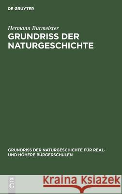 Grundriss Der Naturgeschichte: Für Gymnasien, Real- Und Höhere Bürgerschulen Hermann Burmeister 9783112600818