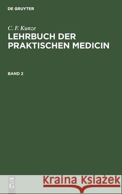 C. F. Kunze: Lehrbuch Der Praktischen Medicin. Band 2 C F Kunze, No Contributor 9783112601433 De Gruyter