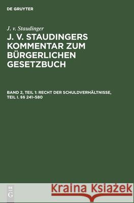 Recht Der Schuldverhältnisse, Teil I. §§ 241-580 J V Staudinger, Theodor Lowenfeld, Erwin Riezler, Ludwig Kuhlenbeck, Karl Kober, Theodor Engelmann, Felix Herzfelder, No 9783112602072