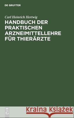 Handbuch Der Praktischen Arzneimittellehre Für Thierärzte Carl Heinrich Hertwig 9783112602171
