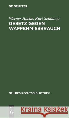 Gesetz Gegen Waffenmißbrauch Werner Kurt Hoche Schönner, Kurt Schönner 9783112602416