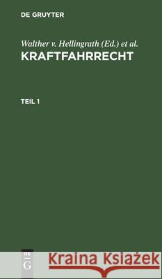 Kraftfahrrecht. Teil 1 Hellingrath, Walther V. 9783112602515