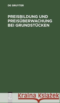 Preisbildung Und Preisüberwachung Bei Grundstücken Kiefersauer, Erik 9783112602751 de Gruyter