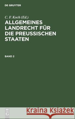 Allgemeines Landrecht Für Die Preußischen Staaten. Band 2 H Rehbein, O Reincke, No Contributor 9783112603314 De Gruyter