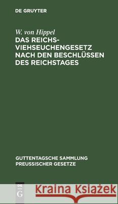 Das Reichs-Viehseuchengesetz Nach Den Beschlüssen Des Reichstages: Vom 26. Juni 1909. Ausführungsvorschriften Und Dem Preußischen Ausführungsgesetz W Von Hippel 9783112603413 De Gruyter