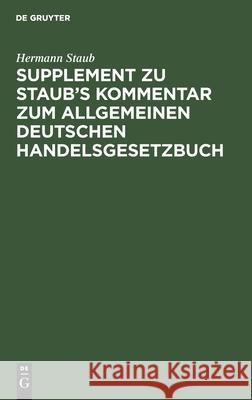 Supplement zu Staub's Kommentar zum Allgemeinen Deutschen Handelsgesetzbuch Hermann Staub 9783112603611 De Gruyter