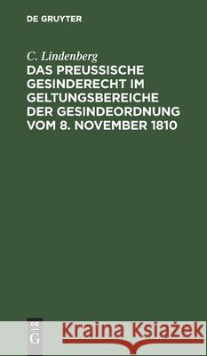 Das Preußische Gesinderecht Im Geltungsbereiche Der Gesindeordnung Vom 8. November 1810 C Lindenberg 9783112603772 De Gruyter