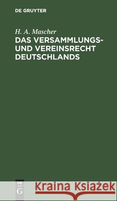 Das Versammlungs- Und Vereinsrecht Deutschlands Mascher, H. A. 9783112604335 de Gruyter