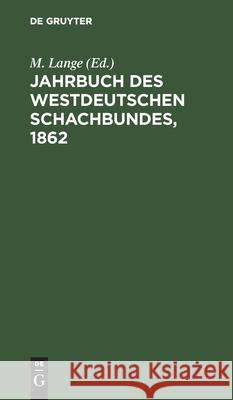Jahrbuch Des Westdeutschen Schachbundes, 1862 M Lange, No Contributor 9783112604632 De Gruyter