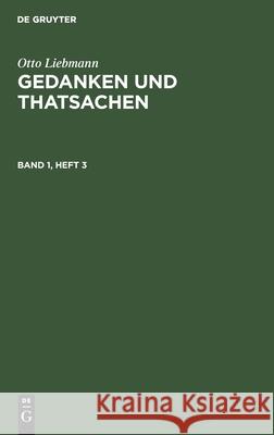 Otto Liebmann: Gedanken Und Thatsachen. Band 1, Heft 3 Otto Liebmann 9783112604892 De Gruyter