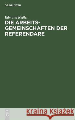 Die Arbeitsgemeinschaften Der Referendare Keßler, Edmund 9783112605417