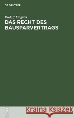 Das Recht Des Bausparvertrags: Unter Berücksichtigung Der Richtlinien Des Reichsaufsichtsamts Für Privatversicherung Rudolf Magnus 9783112605530 De Gruyter