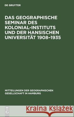 Das Geographische Seminar Des Kolonial-Instituts Und Der Hansischen Universität 1908-1935 Passarge, Siegfried 9783112605790