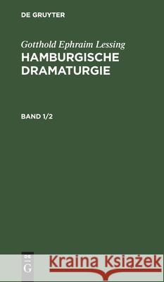 Gotthold Ephraim Lessing: Hamburgische Dramaturgie. Band 1/2 Lessing, Gotthold Ephraim 9783112605974 de Gruyter